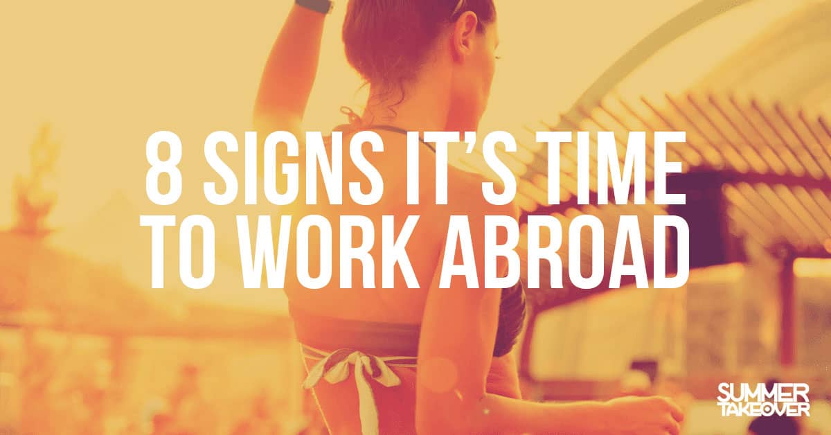8 Signs It’s Time to Work Abroad